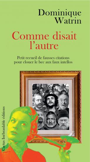 COMME DISAIT L'AUTRE - PETIT RECUEIL DE FAUSSES CITATIONS POUR CLOUER LE BEC AUX FAUX INTELLOS