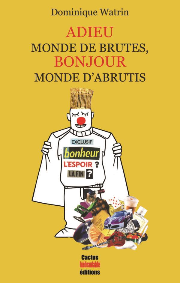 ADIEU MONDE DE BRUTES, BONJOUR MONDE D ABRUTIS