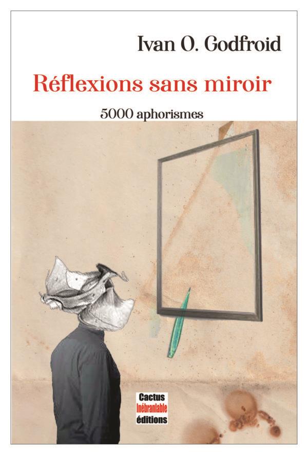 REFLEXIONS SANS MIROIR - 5000 APHORISMES