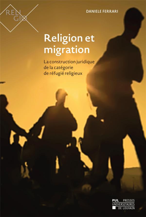 RELIGION ET MIGRATION - LA CONSTRUCTION JURIDIQUE DE LA CATEGORIE DE REFUGIE RELIGIEUX