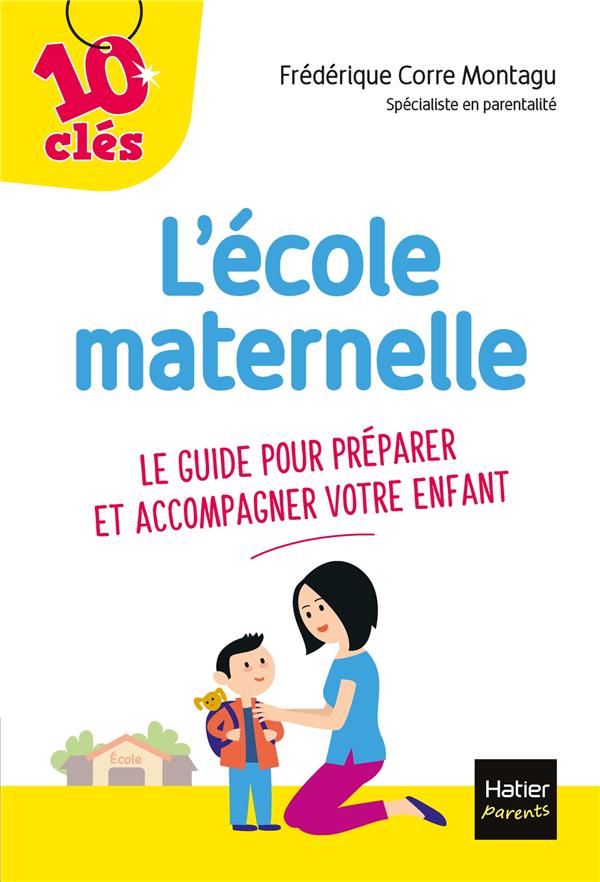 L'ECOLE MATERNELLE - LE GUIDE POUR PREPARER ET ACCOMPAGNER VOTRE ENFANT