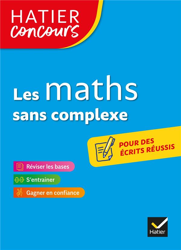 HATIER CONCOURS - LES MATHS SANS COMPLEXE - REMISE A NIVEAU EN MATHEMATIQUES POUR REUSSIR LES CONCOU