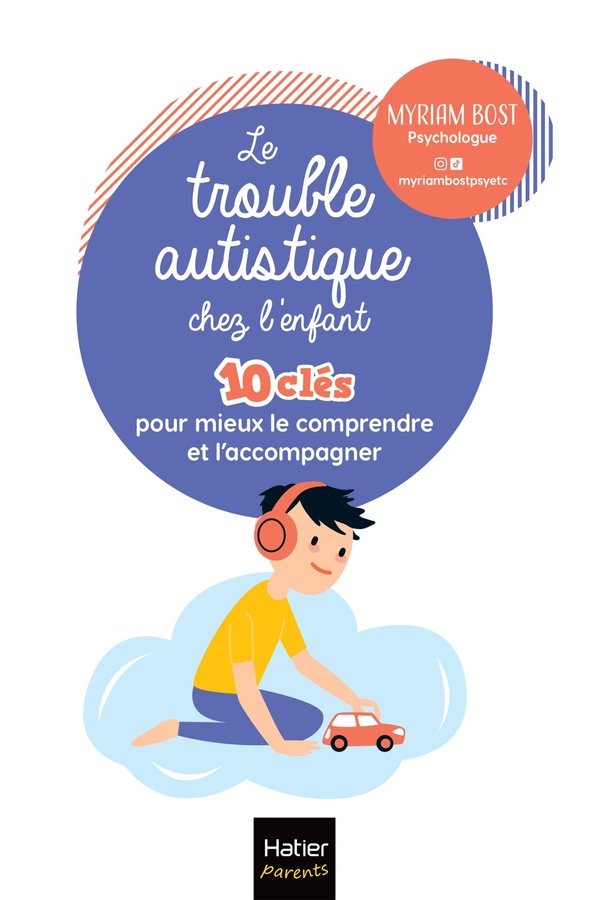 LE TROUBLE AUTISTIQUE CHEZ L'ENFANT - 10 CLES POUR MIEUX LE COMPRENDRE ET L'ACCOMPAGNER