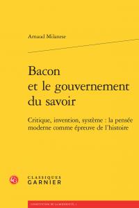 BACON ET LE GOUVERNEMENT DU SAVOIR - CRITIQUE, INVENTION, SYSTEME : LA PENSEE MODERNE COMME EPREUVE