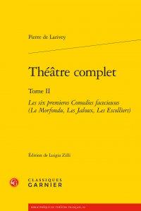 THEATRE COMPLET - TOME II - LES SIX PREMIERES COMEDIES FACECIEUSES (LE MORFONDU, LES JALOUX, LES ESC