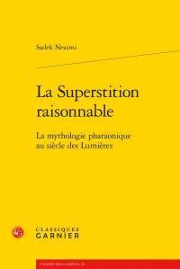 LA SUPERSTITION RAISONNABLE - LA MYTHOLOGIE PHARAONIQUE AU SIECLE DES LUMIERES