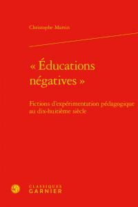 EDUCATIONS NEGATIVES - FICTIONS D'EXPERIMENTATION PEDAGOGIQUE AU DIX-HUITIEME SIECLE