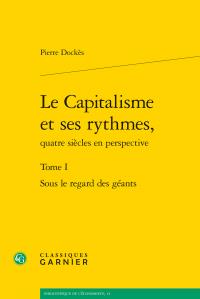 LE CAPITALISME ET SES RYTHMES, - TOME I - SOUS LE REGARD DES GEANTS