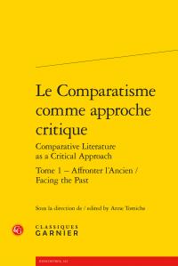 LE COMPARATISME COMME APPROCHE CRITIQUE - TOME 1 - AFFRONTER L'ANCIEN / FACING THE PAST