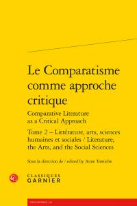 LE COMPARATISME COMME APPROCHE CRITIQUE - TOME 2 - LITTERATURE, ARTS, SCIENCES HUMAINES ET SOCIALES