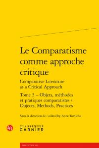 LE COMPARATISME COMME APPROCHE CRITIQUE - TOME 3 - OBJETS, METHODES ET PRATIQUES COMPARATISTES / OBJ