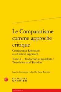 LE COMPARATISME COMME APPROCHE CRITIQUE - TOME 4 - TRADUCTION ET TRANSFERTS / TRANSLATION AND TRANSF