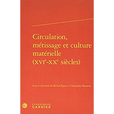 CIRCULATION, METISSAGE ET CULTURE MATERIELLE (XVIE-XXE SIECLES)