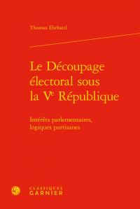 LE DECOUPAGE ELECTORAL SOUS LA VE REPUBLIQUE - INTERETS PARLEMENTAIRES, LOGIQUES PARTISANES