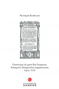 CHRONICQUES DU GRANT ROY GARGANTUA, PANTAGRUEL, PANTAGRUELINE PROGNOSTICATION (LYON, 1533) - EDITION
