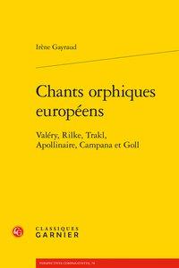 CHANTS ORPHIQUES EUROPEENS - VALERY, RILKE, TRAKL, APOLLINAIRE, CAMPANA ET GOLL