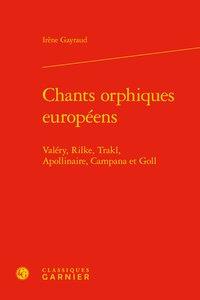 CHANTS ORPHIQUES EUROPEENS - VALERY, RILKE, TRAKL, APOLLINAIRE, CAMPANA ET GOLL