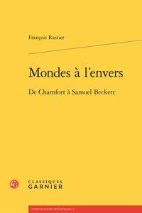 MONDES A L'ENVERS - DE CHAMFORT A SAMUEL BECKETT
