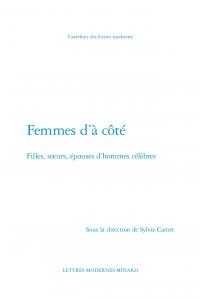 FEMMES D'A COTE - FILLES, SOEURS, EPOUSES D'HOMMES CELEBRES