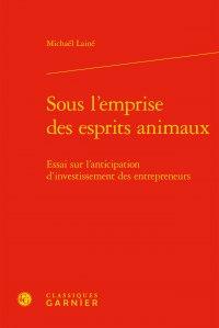 SOUS L'EMPRISE DES ESPRITS ANIMAUX - ESSAI SUR L'ANTICIPATION D'INVESTISSEMENT DES ENTREPRENEURS
