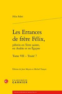 LES ERRANCES DE FRERE FELIX, - TOME VII - TRAITE 7