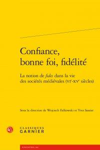 CONFIANCE, BONNE FOI, FIDELITE - LA NOTION DE FIDES DANS LA VIE DES SOCIETES MEDIEVALES (VIE-XVE SIE