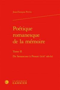 POETIQUE ROMANESQUE DE LA MEMOIRE - TOME II - DE SENANCOUR A PROUST (XIXE SIECLE)