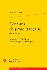 CENT ANS DE PROSE FRANCAISE - INVENTION ET EVOLUTION D'UNE CATEGORIE ESTHETIQUE