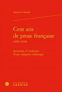 CENT ANS DE PROSE FRANCAISE - INVENTION ET EVOLUTION D'UNE CATEGORIE ESTHETIQUE