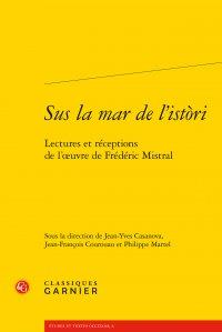 SUS LA MAR DE L'ISTORI - LECTURES ET RECEPTIONS DE L'OEUVRE DE FREDERIC MISTRAL