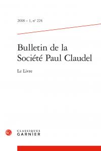 BULLETIN DE LA SOCIETE PAUL CLAUDEL - 2018 - 1, N  224 - LE LIVRE