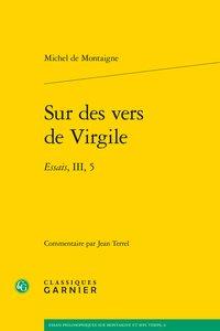 SUR DES VERS DE VIRGILE - ESSAIS, III, 5