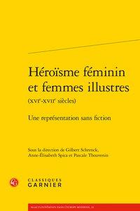 HEROISME FEMININ ET FEMMES ILLUSTRES - UNE REPRESENTATION SANS FICTION