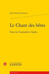 LE CHANT DES BETES - ESSAI SUR L'ANIMALITE A L'OPERA