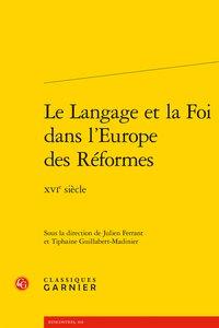 LE LANGAGE ET LA FOI DANS L'EUROPE DES REFORMES - XVIE SIECLE