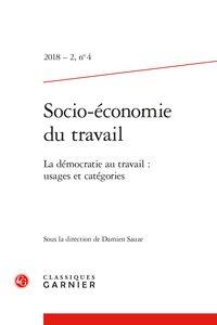 SOCIO-ECONOMIE DU TRAVAIL - 2018 - 2, N  4 - LA DEMOCRATIE AU TRAVAIL : USAGES ET CATEGORIES / DEMOC
