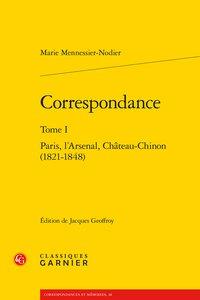 CORRESPONDANCE - TOME I - PARIS, L'ARSENAL, CHATEAU-CHINON (1821-1848)