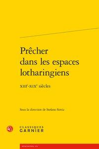 PRECHER DANS LES ESPACES LOTHARINGIENS - XIIIE-XIXE SIECLES