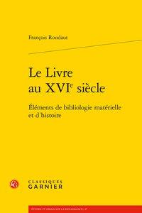 LE LIVRE AU XVIE SIECLE - ELEMENTS DE BIBLIOLOGIE MATERIELLE ET D'HISTOIRE