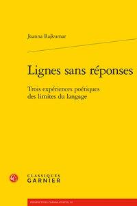 LIGNES SANS REPONSES - TROIS EXPERIENCES POETIQUES DES LIMITES DU LANGAGE