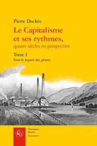 LE CAPITALISME ET SES RYTHMES, - TOME I - SOUS LE REGARD DES GEANTS