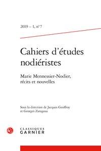 CAHIERS D'ETUDES NODIERISTES - 2019 - 1, N  7 - MARIE MENNESSIER-NODIER, RECITS ET NOUVELLES