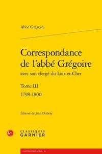 CORRESPONDANCE DE L'ABBE GREGOIRE - TOME III - 1798-1800