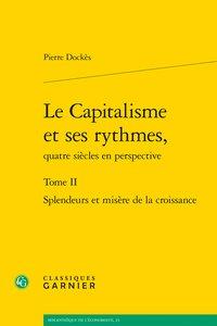 LE CAPITALISME ET SES RYTHMES, - TOME II - SPLENDEURS ET MISERE DE LA CROISSANCE