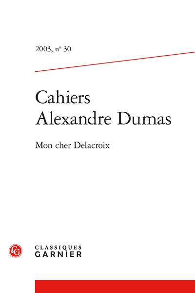 CAHIERS ALEXANDRE DUMAS 2003, N 30 - MON CHER DELACROIX