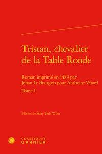 TRISTAN, CHEVALIER DE LA TABLE RONDE - TOME I - ROMAN IMPRIME EN 1489 PAR JEHAN LE BOURGOIS POUR ANT