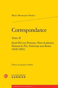 CORRESPONDANCE - TOME II - SAINT-POL-SUR-TERNOISE, PONT-AUDEMER, NONANT-LE-PIN, FONTENAY-AUX-ROSES (