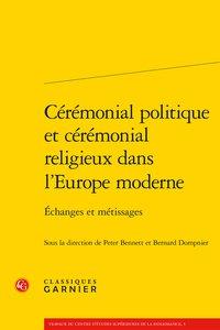 CEREMONIAL POLITIQUE ET CEREMONIAL RELIGIEUX DANS L'EUROPE MODERNE - ECHANGES ET METISSAGES