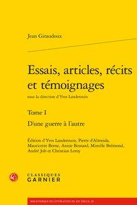ESSAIS, ARTICLES, RECITS ET TEMOIGNAGES - TOME I - D'UNE GUERRE A L'AUTRE