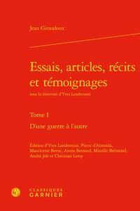 ESSAIS, ARTICLES, RECITS ET TEMOIGNAGES - TOME I - D'UNE GUERRE A L'AUTRE